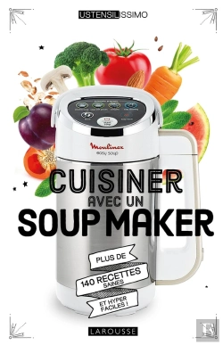 Bertrand.pt - Cuisiner Avec Un Soup Maker ; Plus De 140 Recettes Saines Et Hyper Faciles !