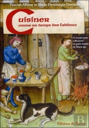 Cuisiner Comme Au Temps Des Fabliaux ; 21 Recettes Pour Redécouvrir Les Goûts Simples Du Moyen Âge
