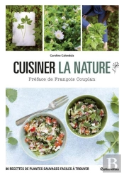 Cuisiner La Nature ; 80 Recettes De Plantes Sauvages Faciles À Trouver