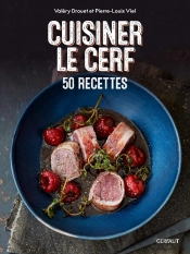 Cuisiner Le Cerf : 50 Recettes ; Cerf, Biche, Faon
