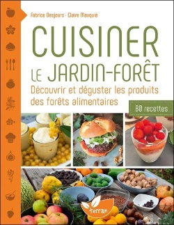 Bertrand.pt - Cuisiner Le Jardin-Forêt : Découvrir Et Déguster Les Produits Des Forêts Alimentaires - 80 Recettes