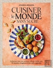 Cuisiner Le Monde Sans Sucre : Embarquer Pour Une Aventure Culinaire Inédite