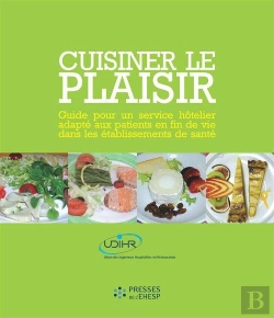 Bertrand.pt - Cuisiner Le Plaisir : Guide Pour Un Service Hôtelier Adapté Aux Patients En Fin De Vie Dans Les Établissements De Santé