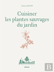 Cuisiner Les Plantes Sauvages Du Jardin
