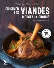 Cuisiner Les Viandes, Morceaux Choisis : Boeuf, Cochon, Agneau, Veau