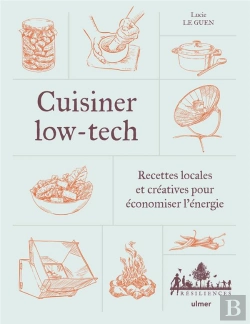 Bertrand.pt - Cuisiner Low-Tech : Recettes Locales Et Créatives Pour Économiser L'Énergie