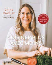 Cuisiner Plus Avec Moins : 70 Recettes Pour Se Régaler À Petit Prix