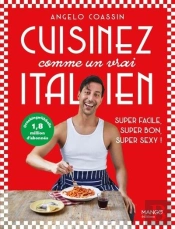 Cuisinez Comme Un Vrai Italien : Super Facile, Super Bon, Super Sexy !