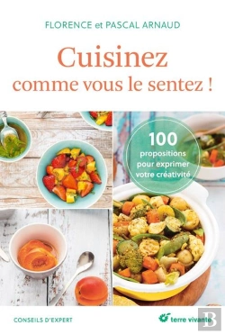 Bertrand.pt - Cuisinez Comme Vous Le Sentez ! 100 Propositions Pour Exprimer Votre Créativité