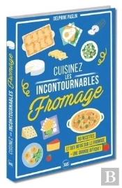 Cuisinez Les Incontournables : Le Fromage