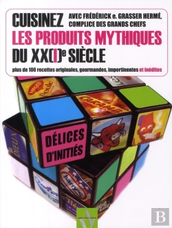 Bertrand.pt - Cuisinez Les Produits Mythiques Du Xx(I) Siècle ; Plus De 100 Recettes Originales, Gourmandes, Impertinentes Et Inédites