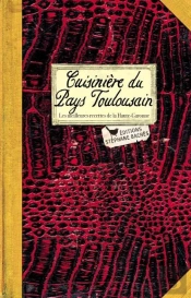 Cuisinière Du Pays Toulousain ; Les Meilleures Recettes De La Haute-Garonne