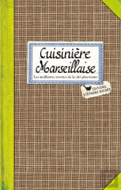 Cuisinière Marseillaise ; Les Meilleures Recettes De La Cit' Phocéenne