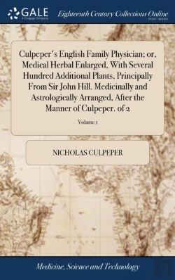 Bertrand.pt - Culpeper'S English Family Physician; Or, Medical Herbal Enlarged, With Several Hundred Additional Plants, Principally From Sir John Hill. Medicinally And Astrologically Arranged, After The Manner Of C