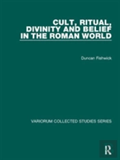 Cult, Ritual, Divinity And Belief In The Roman World