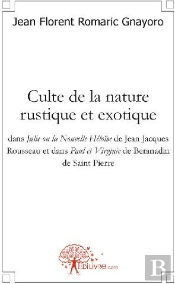 Culte De La Nature Rustique Et Exotique ; Dans Julie Ou La Nouvelle Héloïse De Jean Jacques Rousseau Et Dans Paul Et Virginie De Beranadin De Saint Pierre