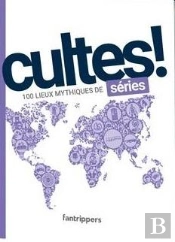 Cultes! Series - 100 Lieux Mythiques De Series