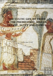 Cultic Life Of Trees In The Prehistoric Aegean, Levant, Egypt And Cyprus