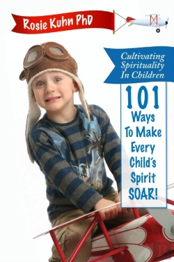 Bertrand.pt - Cultivating Spirituality In Children 101 Ways To Make Every Child'S Spirit Soar!