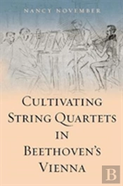 Cultivating String Quartets In Beethoven'S Vienna