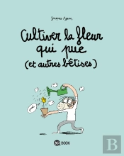 Cultiver La Fleur Qui Pue (Et Autres Bêtises)