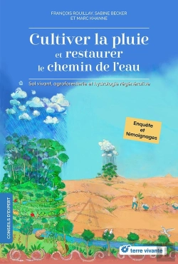 Bertrand.pt - Cultiver La Pluie Et Restaurer Le Chemin De L'Eau : Sol Vivant, Agroforesterie Et Hydrologie Régénérative