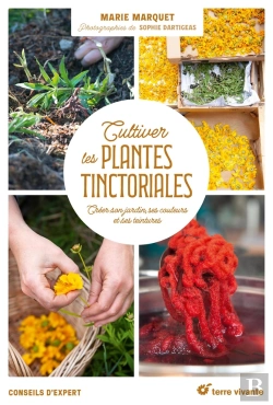 Bertrand.pt - Cultiver Les Plantes Tinctoriales : Créer Son Jardin, Ses Couleurs Et Ses Teintures