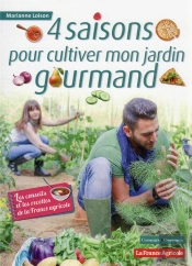 Cultiver Mon Jardin Gourmand - Les Conseils De Jardinage Et Les Recettes De La France Agricole