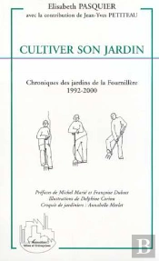 Cultiver Son Jardin ; Chroniques Des Jardins De La Fournillere, 1992-2000