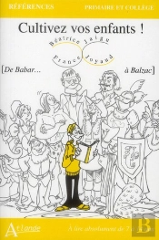 Cultivez Vos Enfants ! [De Babar... À Balzac]