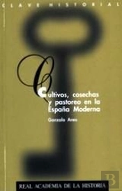 Cultivos, Cosechas Y Pastoreo En La España Moderna.