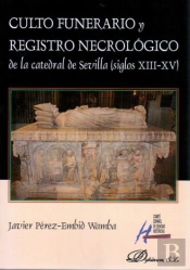 Culto Funerario Y Registro Necrológico De La Catedral De Sevilla (Siglos Xiii-Xv)