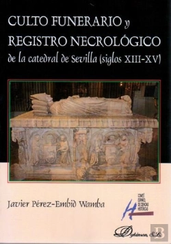 Bertrand.pt - Culto Funerario Y Registro Necrológico De La Catedral De Sevilla (Siglos Xiii-Xv)