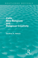 Cults, New Religions And Religious Creativity (Routledge Revivals)