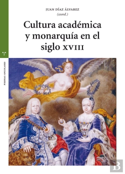 Bertrand.pt - Cultura Académica Y Monarquía En El Siglo Xviii