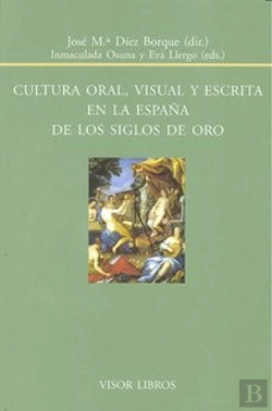 Bertrand.pt - Cultura Oral, Visual Y Escrita En La España De Los Siglos De Oro