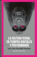 Cultura Visual En Tiempos Digitales Y Posthumanos