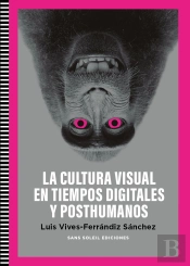 Cultura Visual En Tiempos Digitales Y Posthumanos