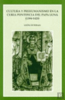 Bertrand.pt - Cultura Y Prehumanismo En La Curia Pontificia Del Papa Luna (1394-1423)