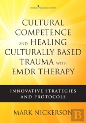 Cultural Competence And Healing Culturally-Based Trauma With Emdr Therapy