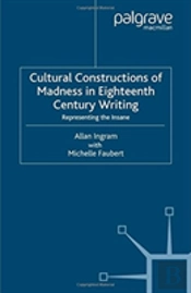 Cultural Constructions Of Madness In Eighteenth-Century Writing