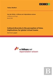Cultural Diversity In The Perception Of Time. Implications For Global Virtual Teams