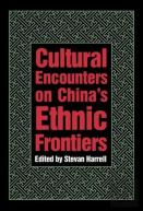 Cultural Encounters On Chinaâ€™S Ethnic Frontiers