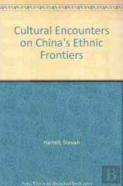 Cultural Encounters On China'S Ethnic Frontiers