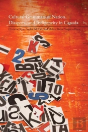 Cultural Grammars Of Nation, Diaspora, And Indigeneity In Canada