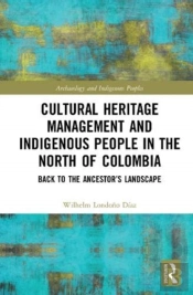 Cultural Heritage Management And Indigenous People In The North Of Colombia