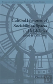 Cultural Histories Of Sociabilities, Spaces And Mobilities