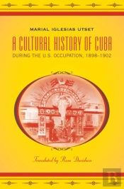 Cultural History Of Cuba During The U.S. Occupation, 1898-1902