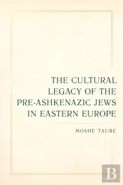 Cultural Legacy Of The Pre-Ashkenazic Jews In Eastern Europe