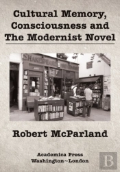 Cultural Memory, Consciousness, And The Modernist Novel